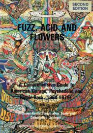 Fuzz, Acid and Flowers : a comprehensive guide to American garage, psychedelic and hippie rock, 1964-1975