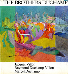 デュシャン兄弟　Brothers Duchamp: Jacques Villon, Raymond Duchamp-Villon and Marcel Duchamp