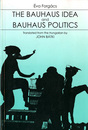 The Bauhaus Idea and Bauhaus Politics (Central European University Press Book)