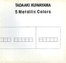 桑山忠明展　Tdaaki Kuwayama: 5Metallic Colors