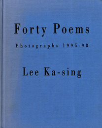 Lee Ka-sing: Forty Poems Photographs 1995-98