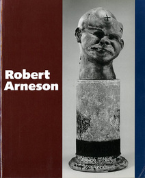 ロバート・アーネソン　Robert Arneson: A Retrospective