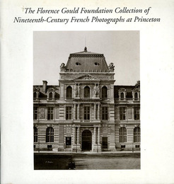 The Florence Gould Foundation Collection of Nineteenth-Century French Photographs At Princeton