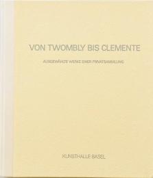 VON TWOMBLY BIS CLEMENTE : Ausgewahlte Werke Einer privatsammlung / Selected Works from a Private Collection