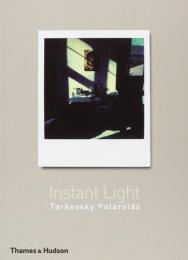Instant Light アンドレイ・タルコフスキー　ポラロイド　写真集 Instant light : Tarkovsky Polaroids （タルコフスキーポラロイド写真