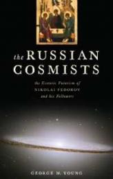 The Russian Cosmists : The Esoteric Futurism of Nikolai Fedorov and His Followers　＜ロシア宇宙主義者たち：ニコライ・フョードロフと彼の追随者の秘教的未来主義＞