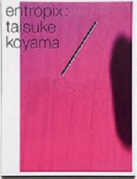 Entropix:Taisuke Koyama　小山泰介写真集