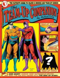 The Team-Up Companion: The Ultimate Guide to Silver & Bronze Age Team-Up Comics