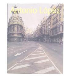 アントニオ・ロペス展 = Antonio López : 現代スペイン・リアリズムの巨匠