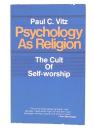 Psychology as Religion : The Cult of Self-worship