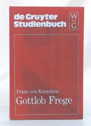 Gottlob Frege : Eine Einfuhrung in Sein Werk (de Gruyter Studienbuch)