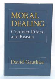 Moral Dealing : Contract, Ethics and Reason