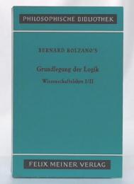 Bernard Bolzano 's Grundlegung der Logik : Zweite durchgesenhene Auflage : Ausgewählte Paragraphen aus der Wissenschaftslehre Bans 1 und 2 (Philosophische Bibliothek259) 