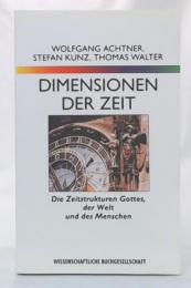 Dimensionen der Zeit : Die Zeitstrukturen Gottes, der Welt, und des Menschen