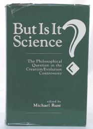 But Is It Science ?: The Philosophical Question in the Creation/Evolution Controversy