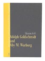 Adolph Goldschmidt und Aby M. Warburg : Freundschaft und kunstwissenschaftliches Engagement 