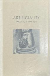 ARTIFICIALITY　TAKAHIRO MURAHASHI