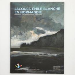 Jacques-〓mile Blanche en Normandie : cinquante ans de rencontres artistiques：ジャック＝エミール・ブランシュ展