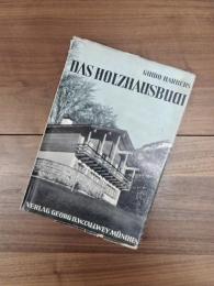 DAS HOLZHAUSBUCH: Holz als Träger von Konstruktion und Gestaltung im Wohnhaus, Ferien-und Sportheim und bei Bauaufgaben auf dem Lande
