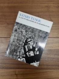 Kenzo Tange : 40 ans d'urbanisme et d'architecture