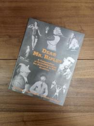 Dear Mr. Ripley: A Compendium of Curiosities from the Believe It or Not! Archives