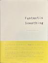 Fantastic Something　ファンタスティックサムシング