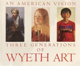 AN AMERICAN VISION THREE GENERATIONS OF WYETH ART