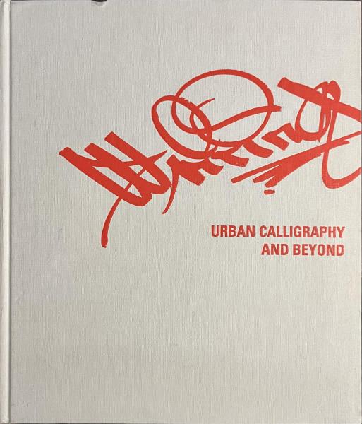 WRITING URBAN CALLIGRAPHY AND BEYOND(Markus Mai / Arthur Remke 