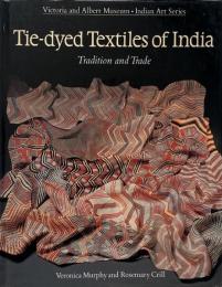 Tie-dyed textiles of India : tradition and trade (インドの絞り染め織物: 伝統と貿易)
