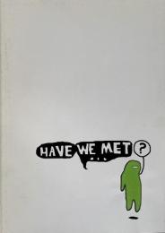 Have we met? 見知らぬ君へ