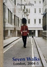 Francis Alys: Seven Walks, London 2004-5 (フランシス・アリス作品集)