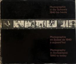 Photographie in der Schweiz von 1840 bis heute = Photographie en Suisse de 1840 à aujourd'hui = Photography in Switzerland 1840 to today (1840年から現在までのスイスの写真)