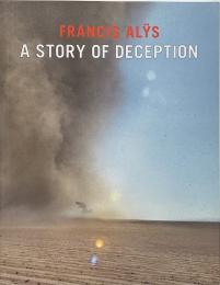 Francis Alys : a story of deception (フランシス・アリス)