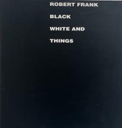Black white and things (ロバート・フランク写真集)