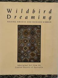 Wildbird dreaming : aboriginal art from the central deserts of Australia (アボリジニ美術)