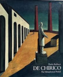 デ・キリコ  De Chirico : the metaphysical period, 1888-1919