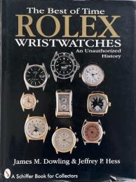 The best of time Rolex wristwatches : an unauthorized history （A Schiffer book for collectors） / ロレックス非公式の歴史