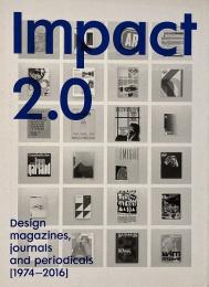 Impact 2.0: Design magazines, journals and periodicals [1974–2016] (デザイン雑誌・ジャーナル・定期刊行物 1974-2016)