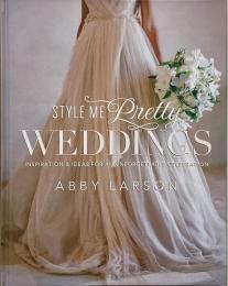 Style me pretty weddings : inspiration & ideas for an unforgettable celebration (素敵な結婚式の演出)