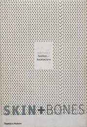 Skin + bones : parallel practices in fashion and architecture (1980年代以降の建築とファッション)