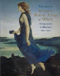 The age of Rossetti, Burne-Jones & Watts : symbolism in Britain, 1860-1910
（ダンテ・ゲイブリエル・ロセッティ、バーン・ジョーンズ、ジョージ・フレデリックワッツの時代 : イギリス1860～1910の象徴）
