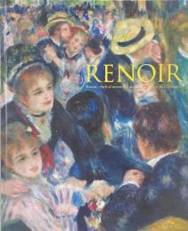 Renoir  ルノワール展 : オルセー美術館・オランジュリー美術館所蔵