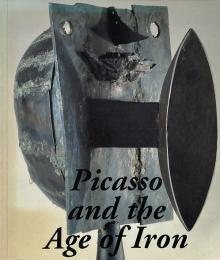 Picasso and the age of iron  (ピカソ鉄彫刻作品集)