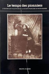 Le temps des pionniers : a travers les collections de la Société Française de Photographie <Photo poche 30> (先駆者の時代: フランス写真協会のコレクションを通して)