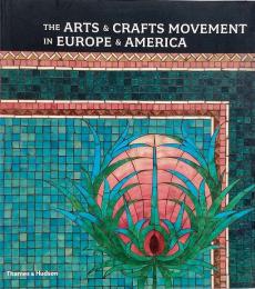 The arts & crafts movement in Europe & America : design for the modern world (ヨーロッパとアメリカにおけるアーツ＆クラフツ運動)