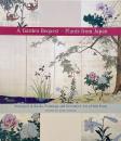 A garden bequest : plants from Japan : portrayed in books, paintings and decorative art of 300 years (庭園遺産：日本からの植物)