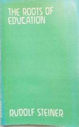 The roots of education : five lectures given in Berne, April 13th to 17th, 1924 (教育のルーツ: 1924年4月13日から17日までベルンで行われた5つの講義)