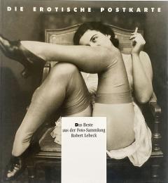 Die erotische Postkarte. Das Beste aus der Foto- Sammlung Robert Lebeck (エロティックなポストカード : ロバート・レベック写真集)