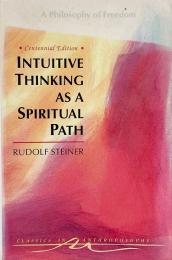 Intuitive thinking as a spiritual path : a philosophy of freedom <Classics in anthroposophy> (スピリチュアルな道としての直観的思考)