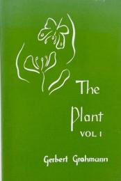 The Plant: Volume I: A Guide to Understanding its Nature (植物 Vol.1: その性質を理解するためのガイド)